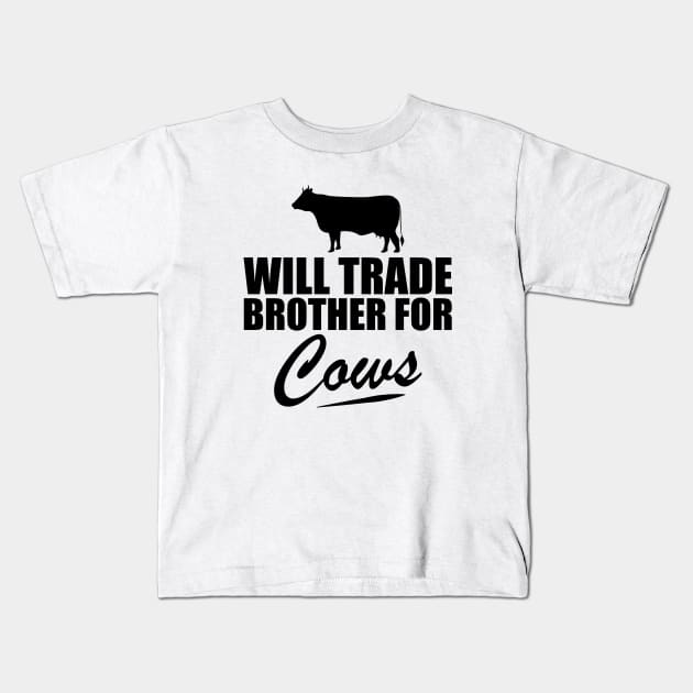 Cow - Will trade brother for cows Kids T-Shirt by KC Happy Shop